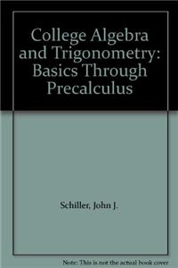College Algebra and Trigonometry: Basics Through Precalculus