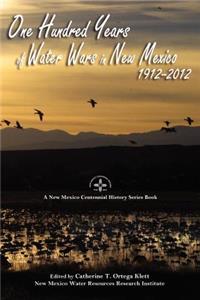 One Hundred Years of Water Wars in New Mexico, 1912-2012