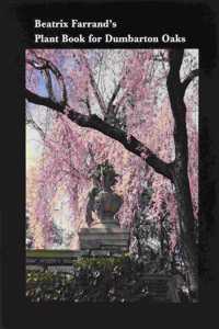 Beatrix Farrand's Plant Book for Dumbarton Oaks