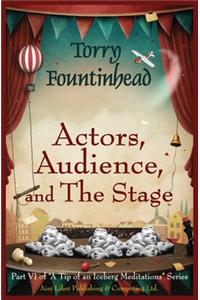 Actors, Audience, and The Stage