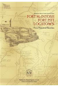 Fort McIntosh, Fort Pitt, Logstown