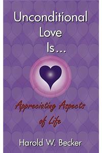 Unconditional Love Is... Appreciating Aspects of Life