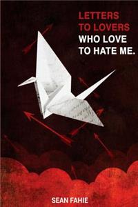 Letters to Lovers who Love to Hate Me