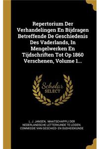 Repertorium Der Verhandelingen En Bijdragen Betreffende De Geschiedenis Des Vaderlands, In Mengelwerken En Tijdschriften Tot Op 1860 Verschenen, Volume 1...
