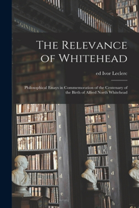 Relevance of Whitehead; Philosophical Essays in Commemoration of the Centenary of the Birth of Alfred North Whitehead