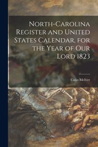 North-Carolina Register and United States Calendar, for the Year of Our Lord 1823