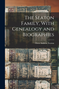 Seaton Family, With Genealogy and Biographies