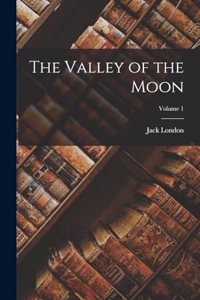The Valley of the Moon; Volume 1