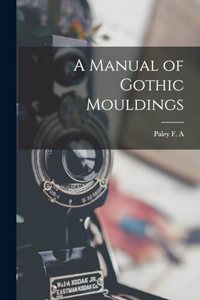 Manual of Gothic Mouldings