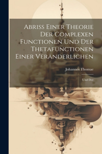 Abriss Einer Theorie der Complexen Functionen und der Thetafunctionen Einer Veränderlichen