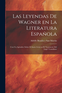 Leyendas de Wagner en la literatura española; con un apéndice sobre el Santo Grial en el 