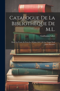 Catalogue De La Bibliothèque De M.L.