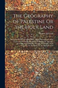 The Geography of Palestine Or the Holy Land