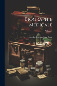 Biographie Médicale; Volume 2