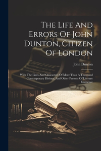 Life And Errors Of John Dunton, Citizen Of London