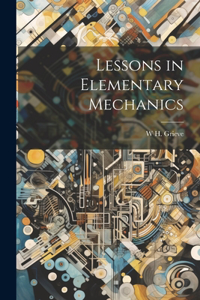 Lessons in Elementary Mechanics