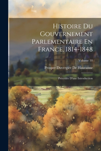 Histoire Du Gouvernement Parlementaire En France, 1814-1848