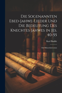 sogenannten Ebed-Jahwe-Lieder und die Bedeutung des Knechtes Jahwes in Jes. 40-55