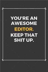 You're An Awesome Editor Keep That Shit Up