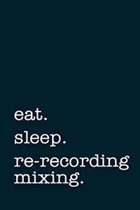 eat. sleep. re-recording mixing. - Lined Notebook