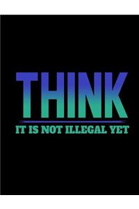 Think It Is Not Illegal yet