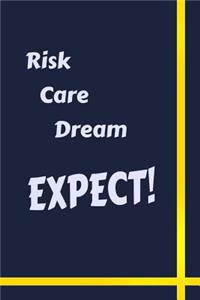 Risk Care Dream Expect: Elegant Lined Notebook Journal for Women, Teens, Girls. Use for Diary, Schedules, Lecture or Patient Notes, Student Comments, Itineraries, Agendas, 