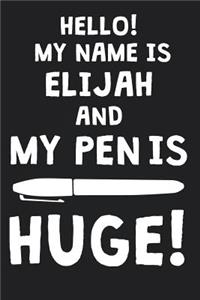 Hello! My Name Is ELIJAH And My Pen Is Huge!