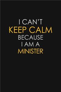 I Can't Keep Calm Because I Am A Minister