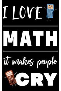I Love Math It Makes People Cry