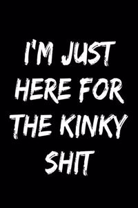 I'm Just Here For The Kinky Shit