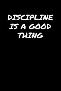 Discipline Is A Good Thing