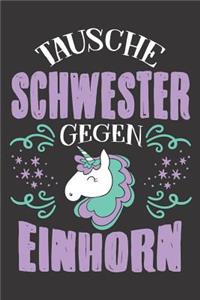 Tausche Schwester Gegen Einhorn: DIN A5 6x9 Notizbuch I Notizheft I Notizblock I 120 Seiten I Blanko I Geschenk I Geschenkidee