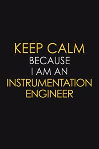 Keep Calm Because I am An Instrumentation Engineer