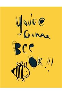 You're Gonna Bee Ok!!!