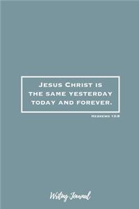 Jesus Christ Is The Same Yesterday Today And Forever