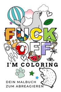 Fuck Off I'm Coloring Dein Malbuch Zum Abreagieren