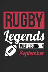 Rugby Legends Were Born In September - Rugby Journal - Rugby Notebook - Birthday Gift for Rugby Player