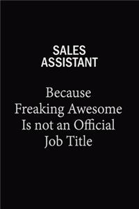 Sales Assistant Because Freaking Awesome Is Not An Official Job Title