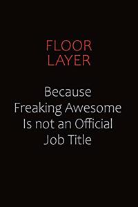 Floor Layer Because Freaking Awesome Is Not An Official Job Title