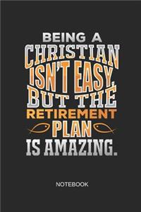 Being a Christian Isn't Easy But the Retirement Plan Is Amazing Notebook: Blank Lined Journal 6x9 - Religious Christian Bible Verse Quote Gift