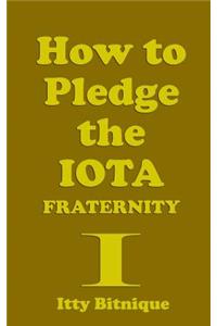 How to Pledge the Iota Fraternity