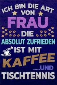 Ich bin die Art von Frau die absolut zufrieden ist mit Kaffee und Tischtennis