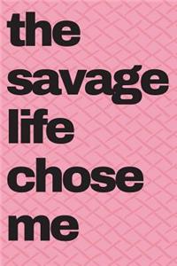 The Savage Life Chose Me Journal