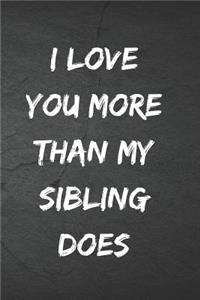 I love you more than my sibling does