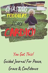 Chasing Toddlers Is My Cardio Guided Journal For Peace, Grace & Confidence
