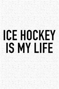 Ice Hockey Is My Life