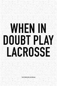 When In Doubt Play Lacrosse