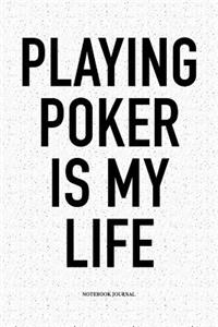 Playing Poker Is My Life