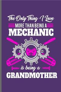 The only thing I love more than being a Mechanic is being a Grandmother