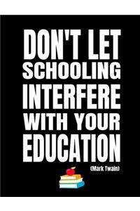 Don't Let Schooling Interfere With Your Education